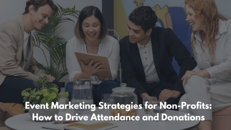 Event Marketing Strategies for Non-Profits: How to Drive Attendance and Donations