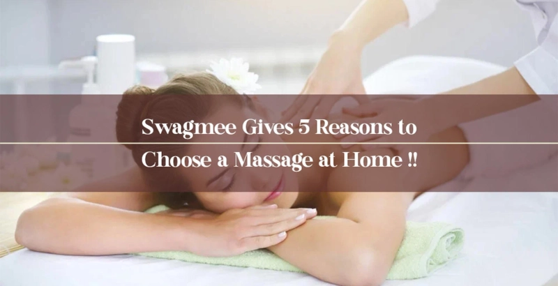 Swagmee Gives 5 Reasons to Choose a Massage at Home !!