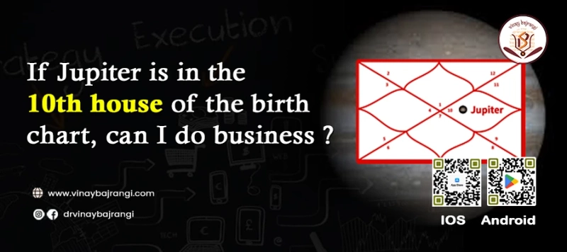 If Jupiter is in the 10th house of the birth chart, can I do business?