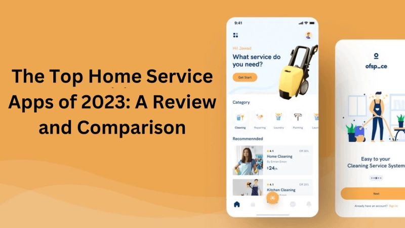 The Top Home Service Apps of 2023: A Review and Comparison