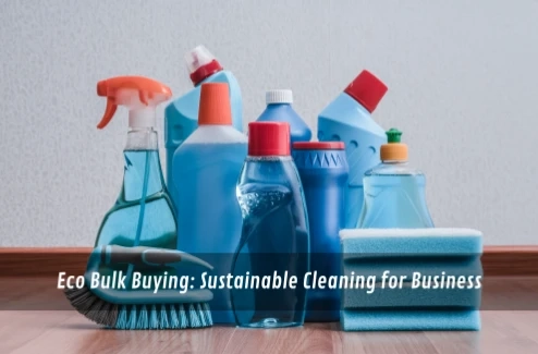 Eco Bulk Buying: Sustainable Cleaning for Business