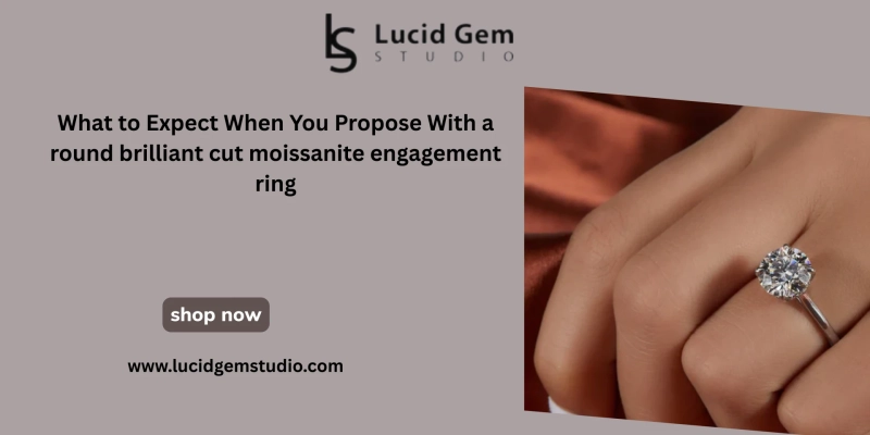 What to Expect When You Propose With a round brilliant cut moissanite engagement ring