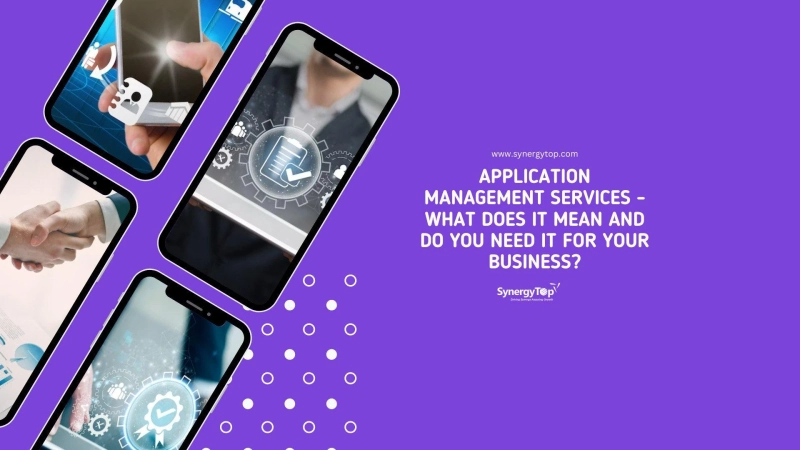Application Management Services – What Does It Mean and Do You Need It For Your Business? - SynergyTop