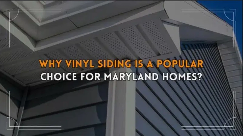 Why Vinyl Siding Is a Top Choice for Homes in Maryland