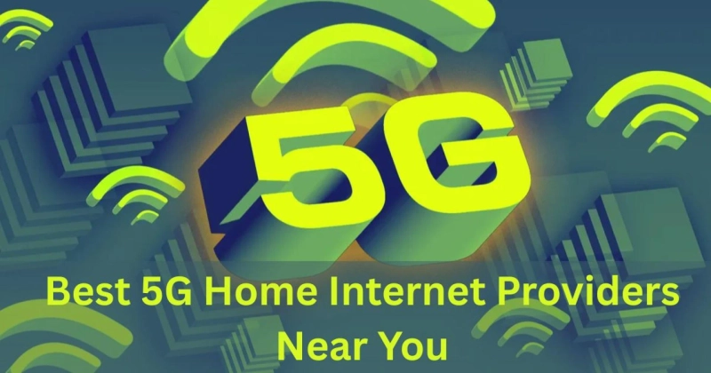 Best 5G Home Internet Providers Near You