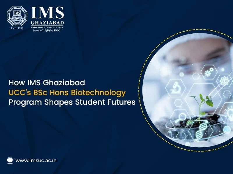 How does IMS Ghaziabad (University Courses Campus) BSc Hons Biotechnology Program shape students' futures?