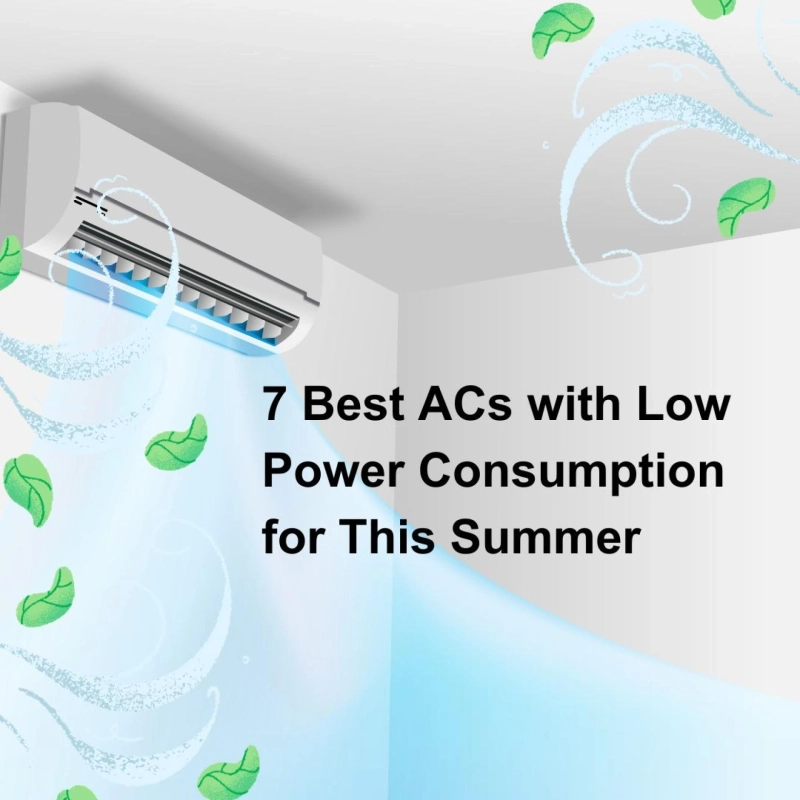 Top 7 Energy-Efficient ACs for a Cool Summer with Lower Power Consumption