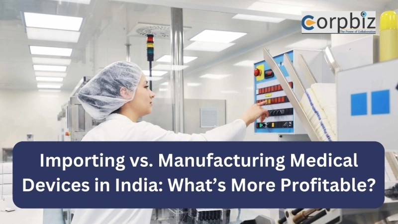 Importing vs. Manufacturing Medical Devices in India: What’s More Profitable?
