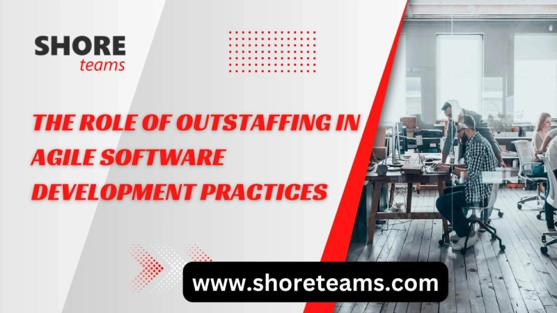 The Role of Outstaffing in Agile Software Development Practices | Shore Teams