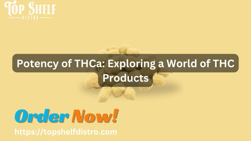 Potency of THCa: Exploring a World of THC Products