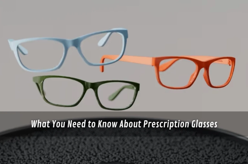 What You Need to Know About Prescription Glasses