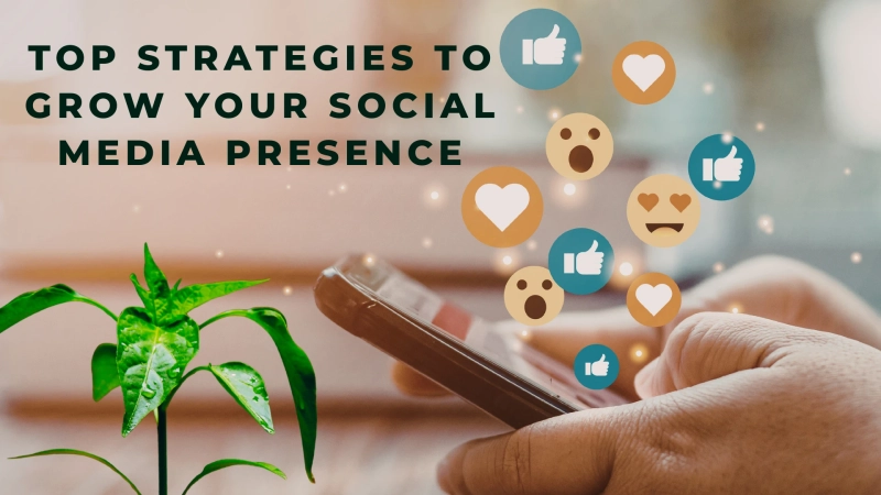 Top Strategies to Grow Your Social Media Presence