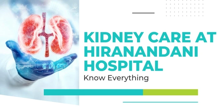 Kidney Transplant At Hiranandani Hospital - Know Everything