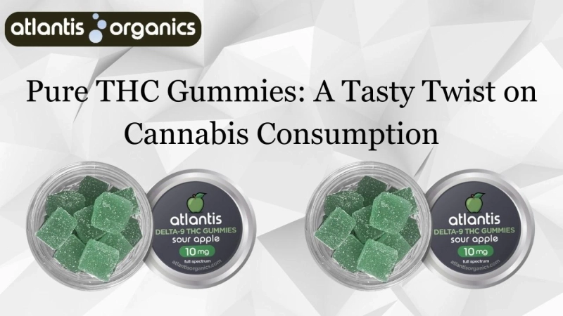 Pure THC Gummies: A Tasty Twist on Cannabis Consumption