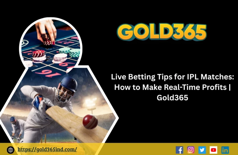 Live Betting Tips for IPL Matches: How to Make Real-Time Profits | Gold365