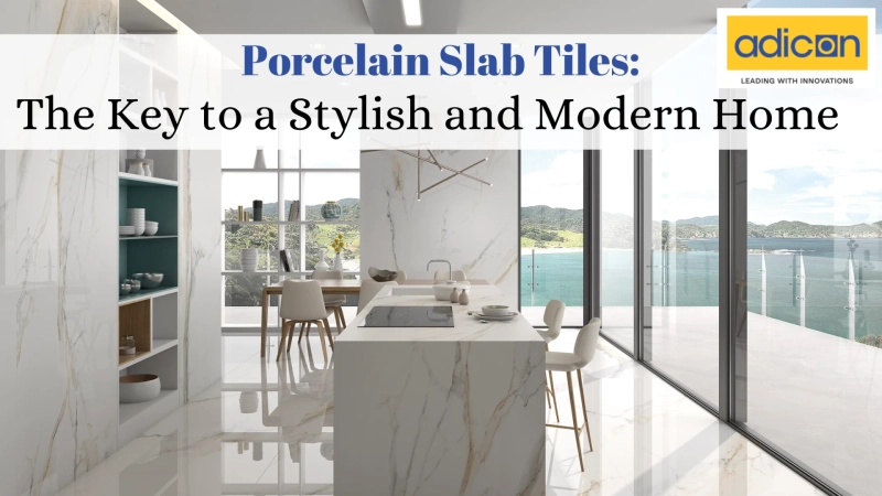 Porcelain Slab Tiles: The Key to a Stylish and Modern Home