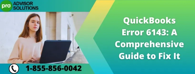 A simple step to quickly resolve QuickBooks Error 6143