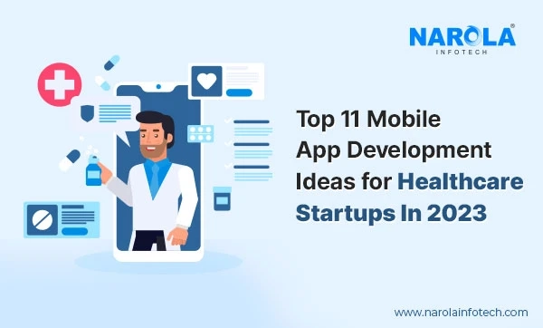 Top 11 Mobile App Development Ideas for Healthcare Startups In 2023