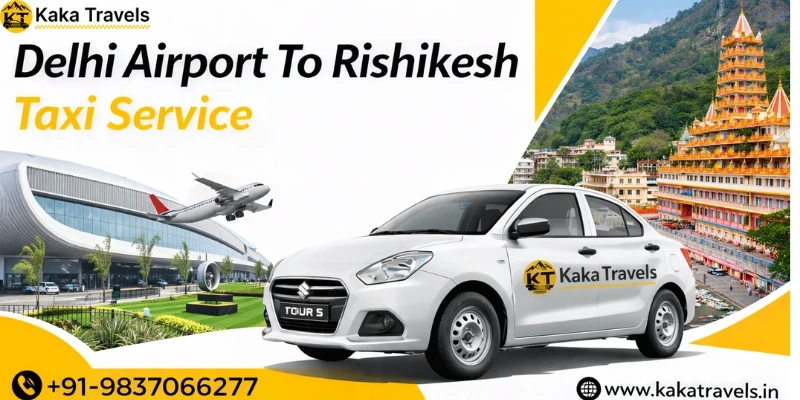 Delhi Airport To Rishikesh Taxi Service – Book with Kaka Travels