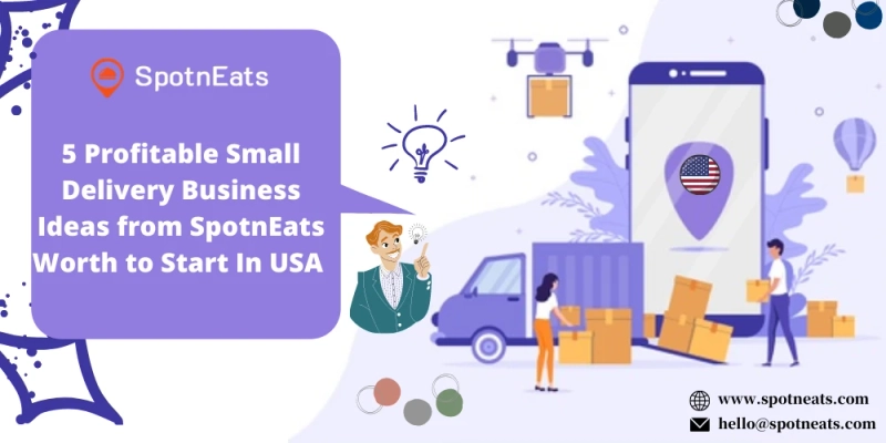 5 Profitable Small Delivery Business Ideas from SpotnEats Worth to Start In USA