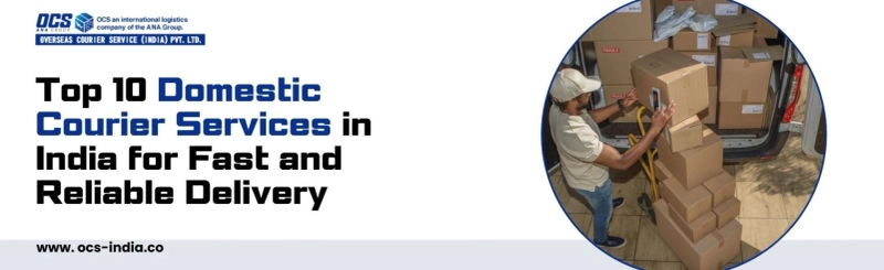 Top 10 Domestic Courier Services in India for Fast and Reliable Delivery