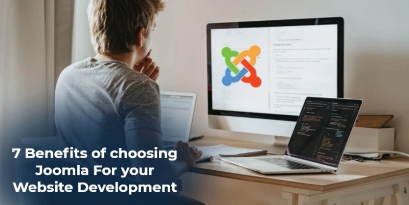 7 Benefits of choosing Joomla For your Website Development
