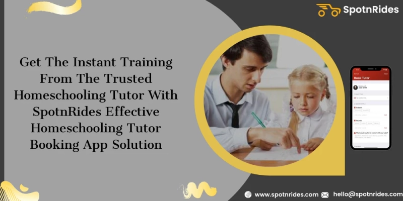 Build Your Homeschooling Tutor Booking Service Startup Using SpotnRides Online Homeschooling Tutor Booking App Solution