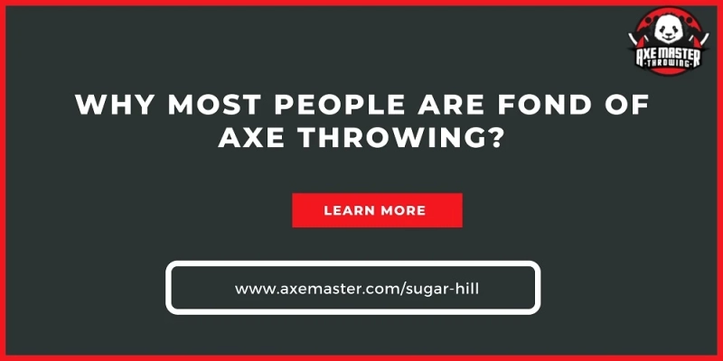 Why Most People Are Fond of Axe Throwing?