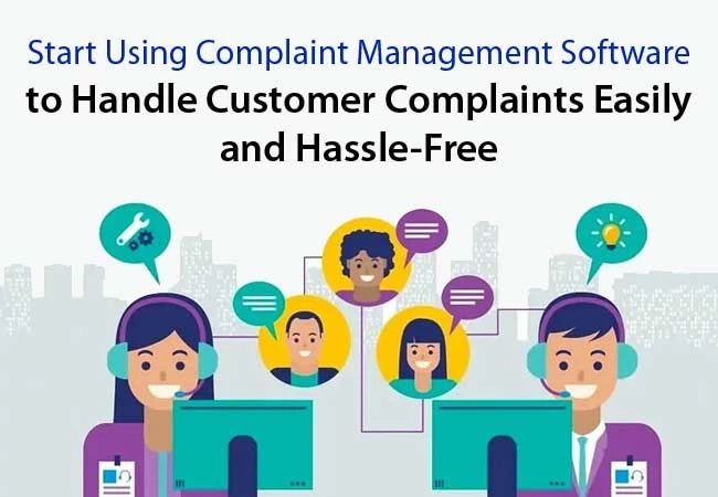 Start Using Complaint Management Software to Handle Customer Complaints Easily