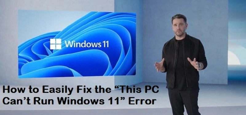 How to Easily Fix the “This PC Can’t Run Windows 11” Error