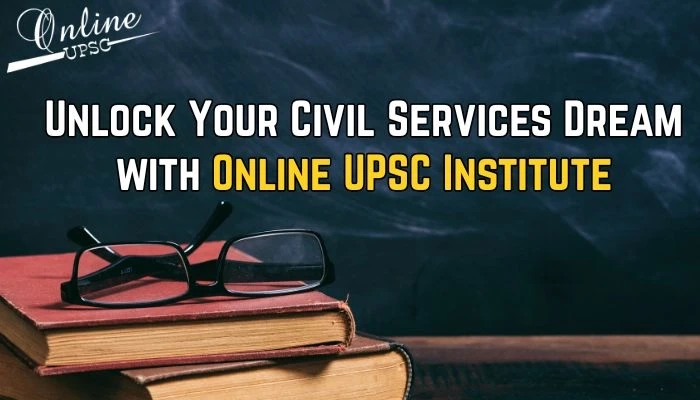 Unlock Your Civil Services Dream with Online UPSC Institute