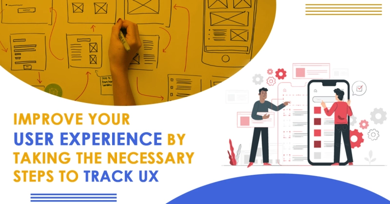 Improve Your User Experience By Taking The Necessary Steps To Track UX