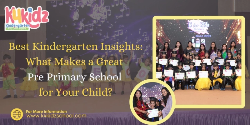 Best Kindergarten Insights: What Makes a Great Pre Primary School for Your Child?