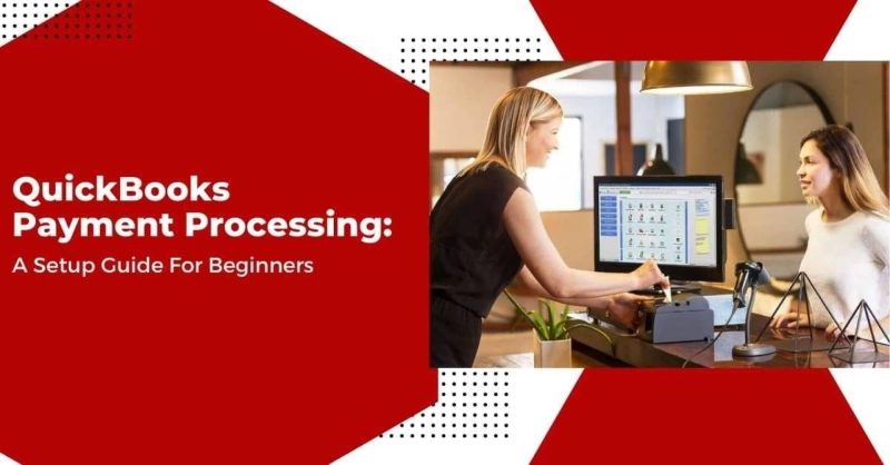QuickBooks Payment Processing: A Setup Guide For Beginners