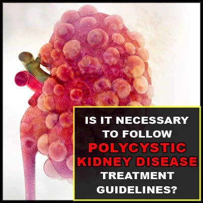 Is it necessary to follow Polycystic Kidney Disease treatment guidelines?