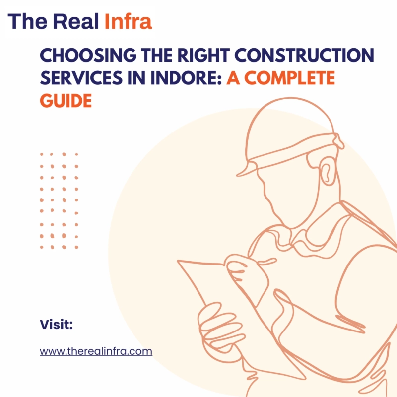 Choosing the Right Construction Services in Indore: A Complete Guide