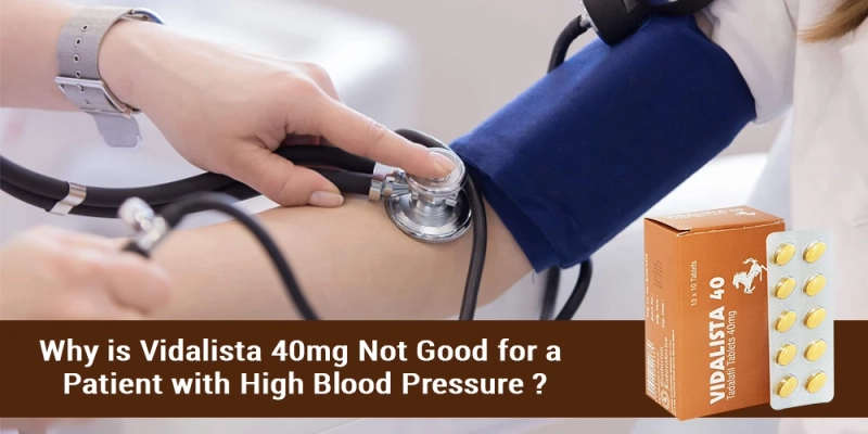 Why is Vidalista 40 mg not good for a patient with high blood pressure?