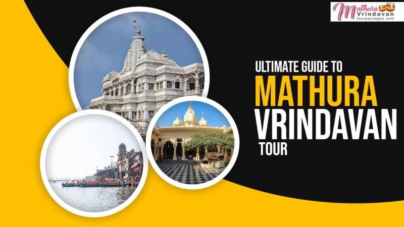 Ultimate Guide to Mathura Vrindavan Tour