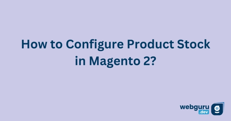 How to Configure Product Stock in Magento 2