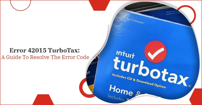 Error 42015 TurboTax: A Guide To Resolve The Error Code