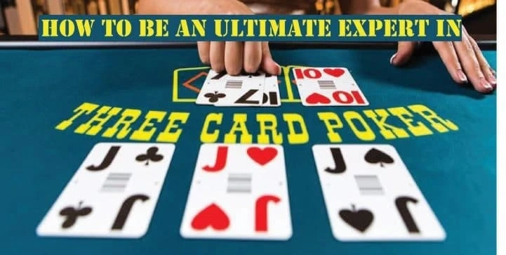 How to Become an Ultimate Expert in 3-Card Poker