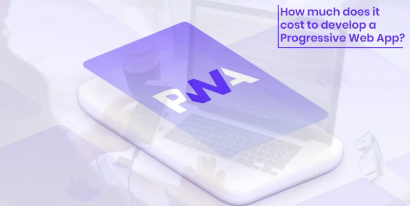 How much does it cost to develop a Progressive Web App?