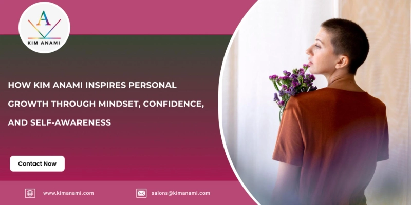 How Kim Anami Inspires Personal Growth Through Mindset, Confidence, and Self-Awareness