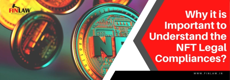 Why it is Important to Understand the NFT Legal Compliances?