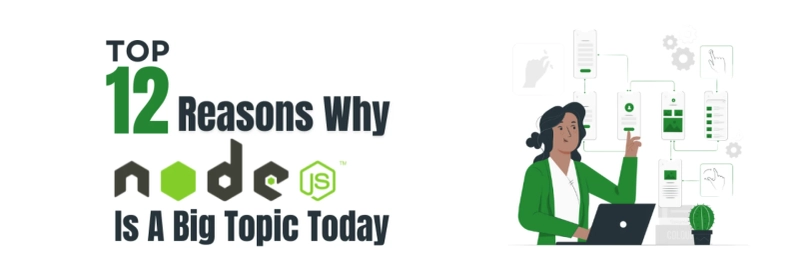 Top 12 Reasons Why Node.js Is A Big Topic Today