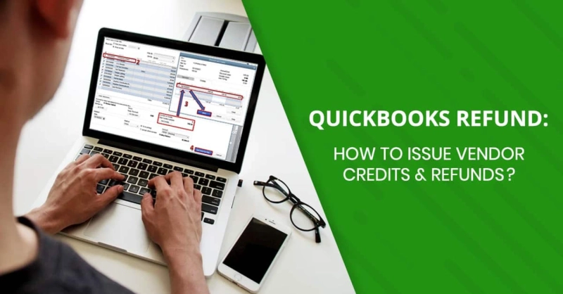 QuickBooks Refund: How To Issue Vendor Credits & Refunds?