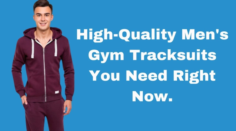High-Quality Men's Gym Tracksuits You Need Right Now