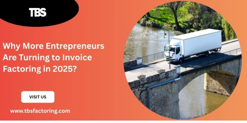 Why More Entrepreneurs Are Turning to Invoice Factoring in 2025?