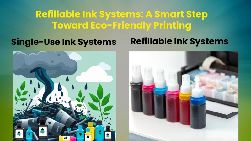 Refillable Ink Systems: A Smart Step Toward Eco-Friendly Printing