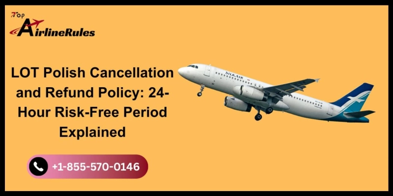 LOT Polish Cancellation and Refund Policy: 24-Hour Risk-Free Period Explained
